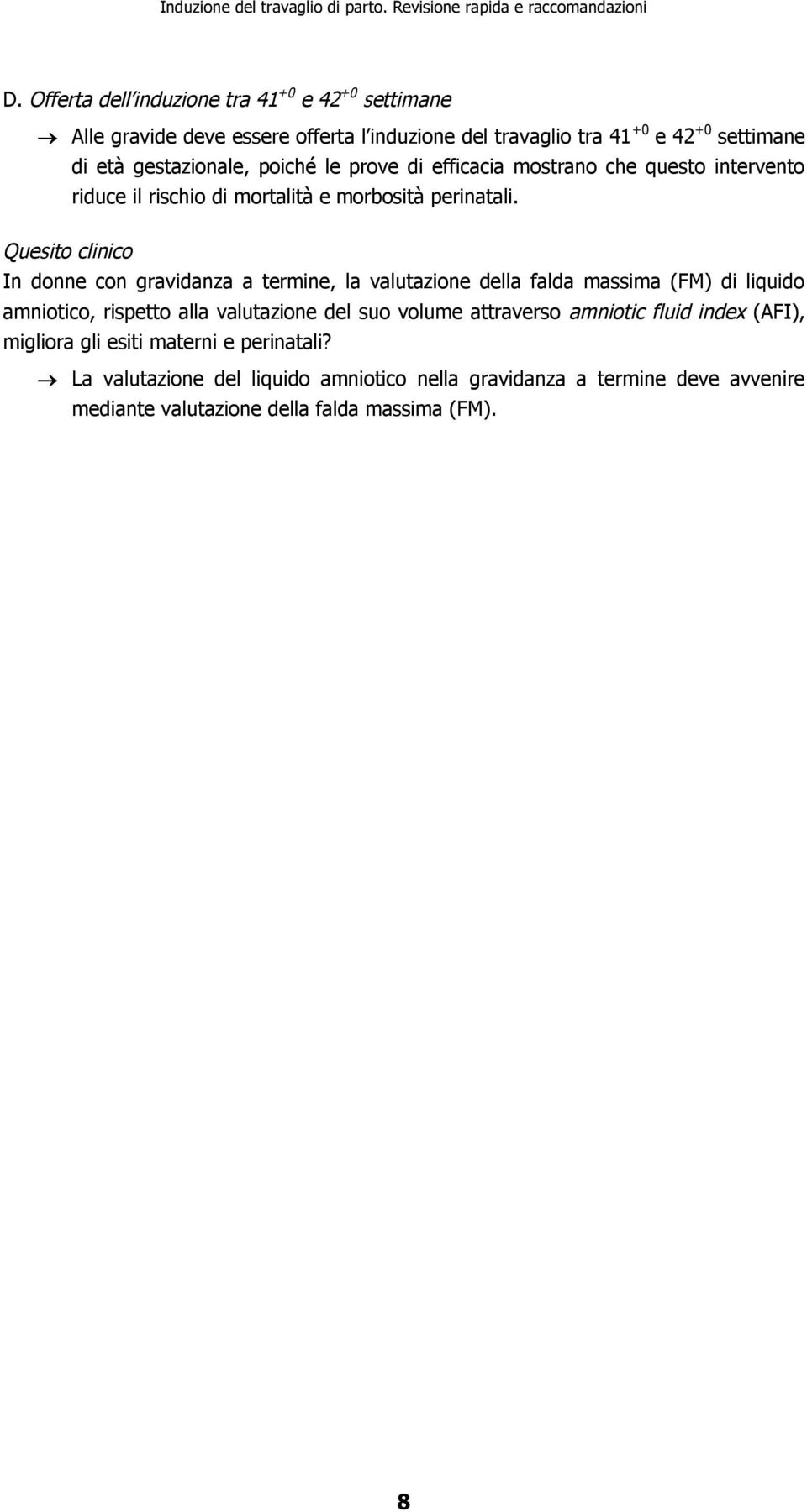 Quesito clinico In donne con gravidanza a termine, la valutazione della falda massima (FM) di liquido amniotico, rispetto alla valutazione del suo volume