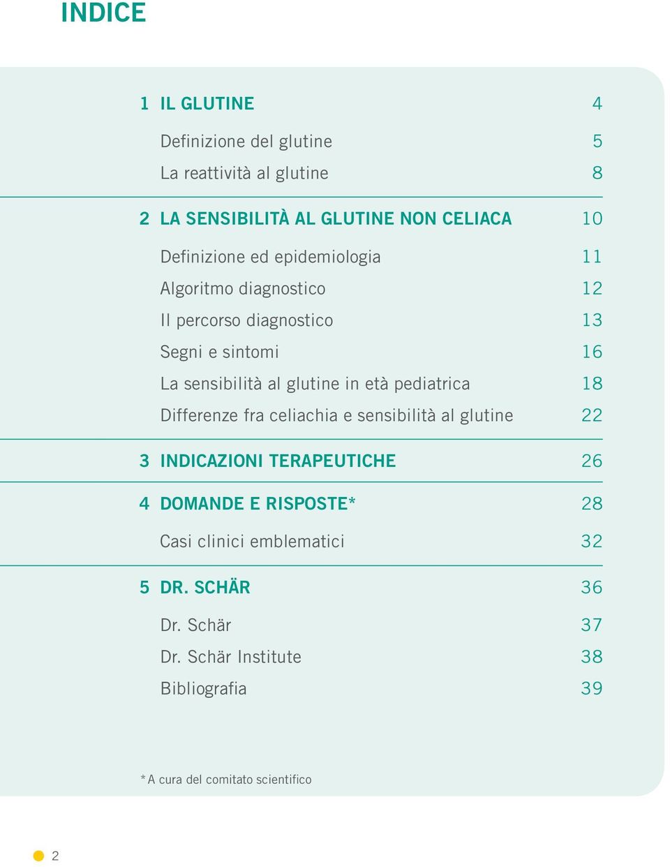 pediatrica Differenze fra celiachia e sensibilità al glutine 11 12 13 16 18 22 3 INDICAZIONI TERAPEUTICHE 26 4 DOMANDE E