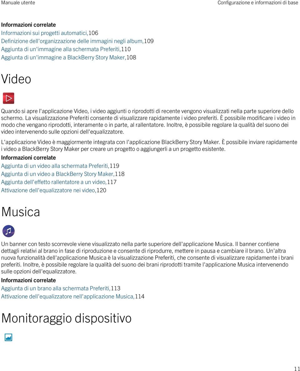 superiore dello schermo. La visualizzazione Preferiti consente di visualizzare rapidamente i video preferiti.