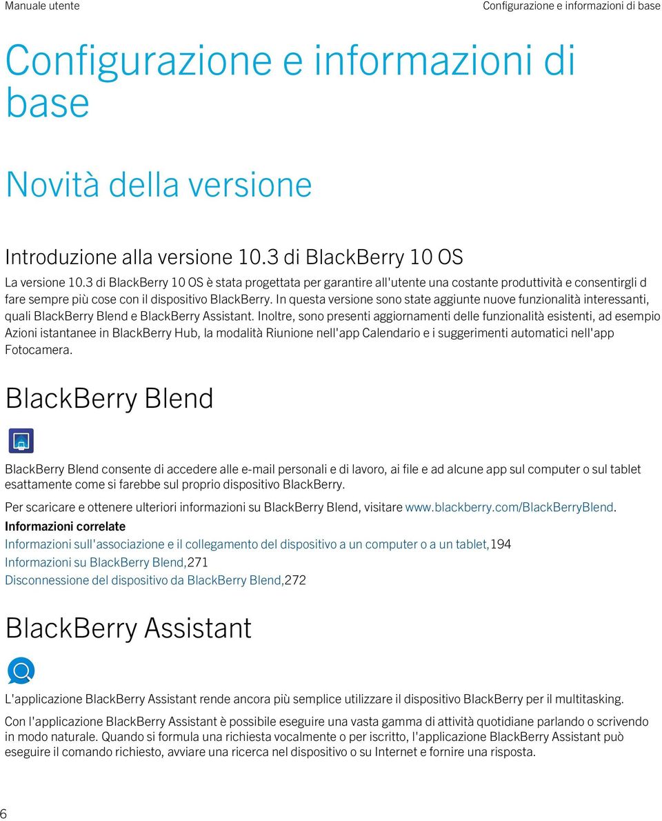 In questa versione sono state aggiunte nuove funzionalità interessanti, quali BlackBerry Blend e BlackBerry Assistant.