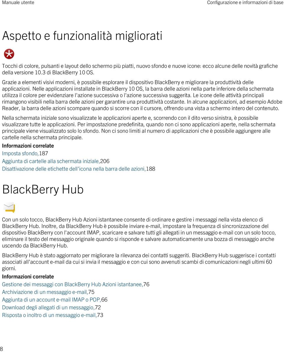 Nelle applicazioni installate in BlackBerry 10 OS, la barra delle azioni nella parte inferiore della schermata utilizza il colore per evidenziare l'azione successiva o l'azione successiva suggerita.