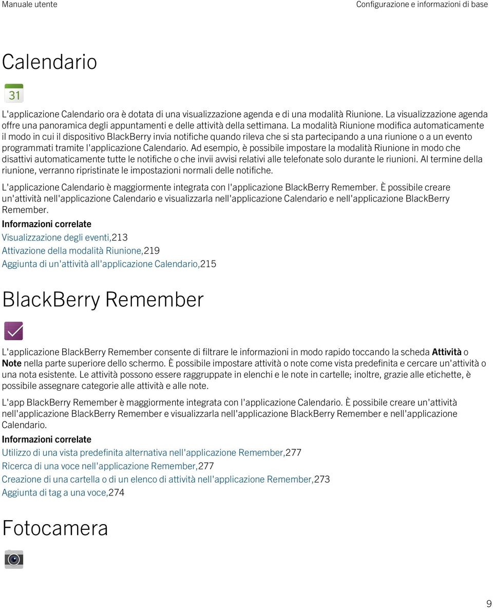 La modalità Riunione modifica automaticamente il modo in cui il dispositivo BlackBerry invia notifiche quando rileva che si sta partecipando a una riunione o a un evento programmati tramite