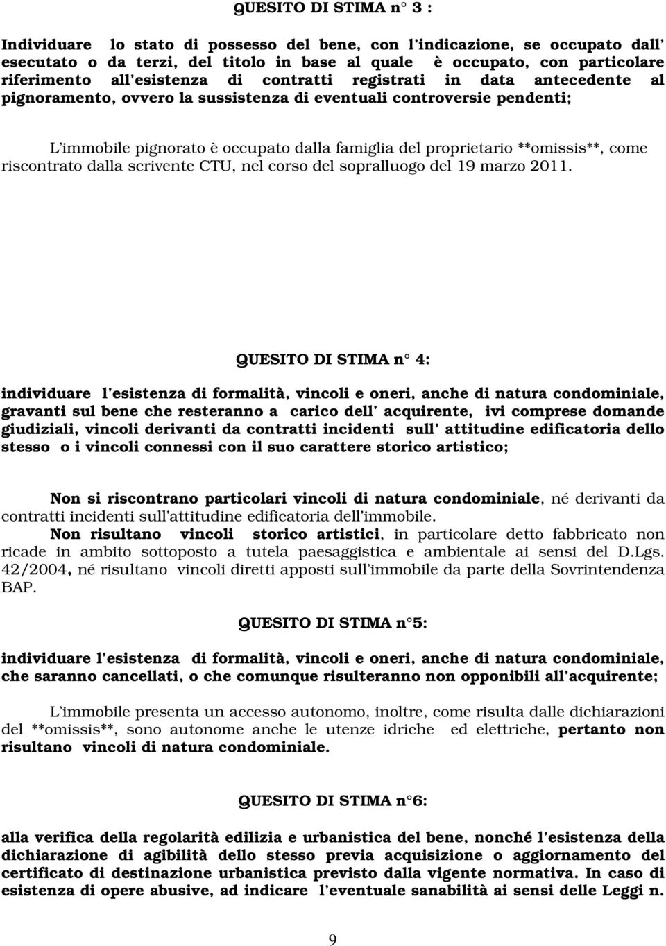 **omissis**, come riscontrato dalla scrivente CTU, nel corso del sopralluogo del 19 marzo 2011.