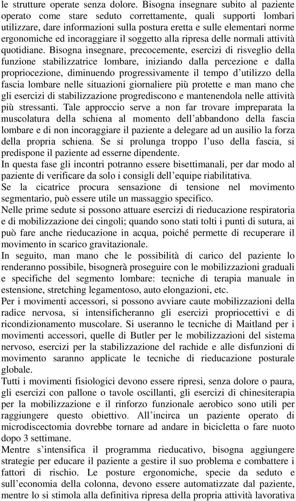 incoraggiare il soggetto alla ripresa delle normali attività quotidiane.