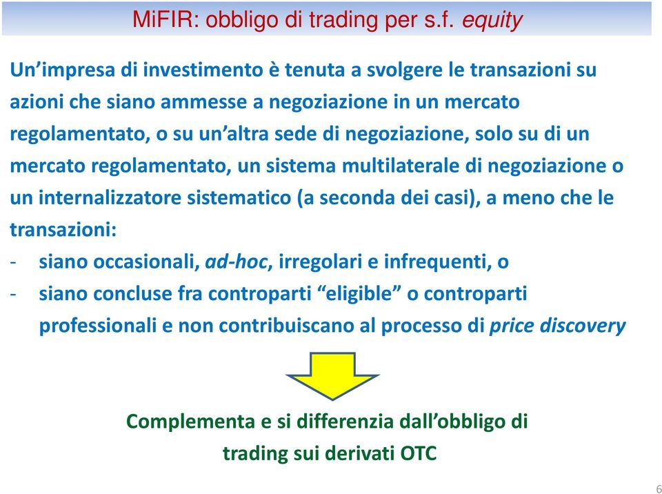 sede di negoziazione, solo su di un mercato regolamentato, un sistema multilaterale di negoziazione o un internalizzatore sistematico (a seconda dei