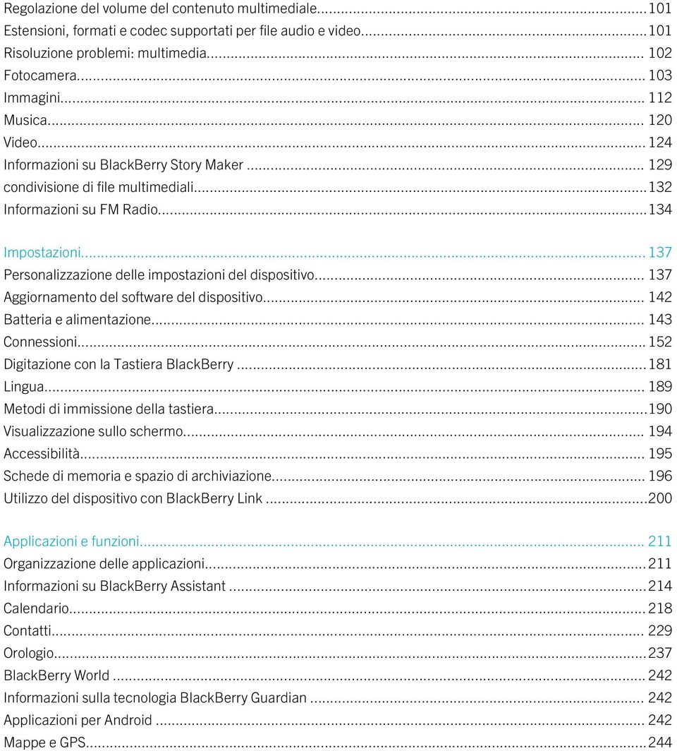 .. 137 Personalizzazione delle impostazioni del dispositivo... 137 Aggiornamento del software del dispositivo... 142 Batteria e alimentazione... 143 Connessioni.