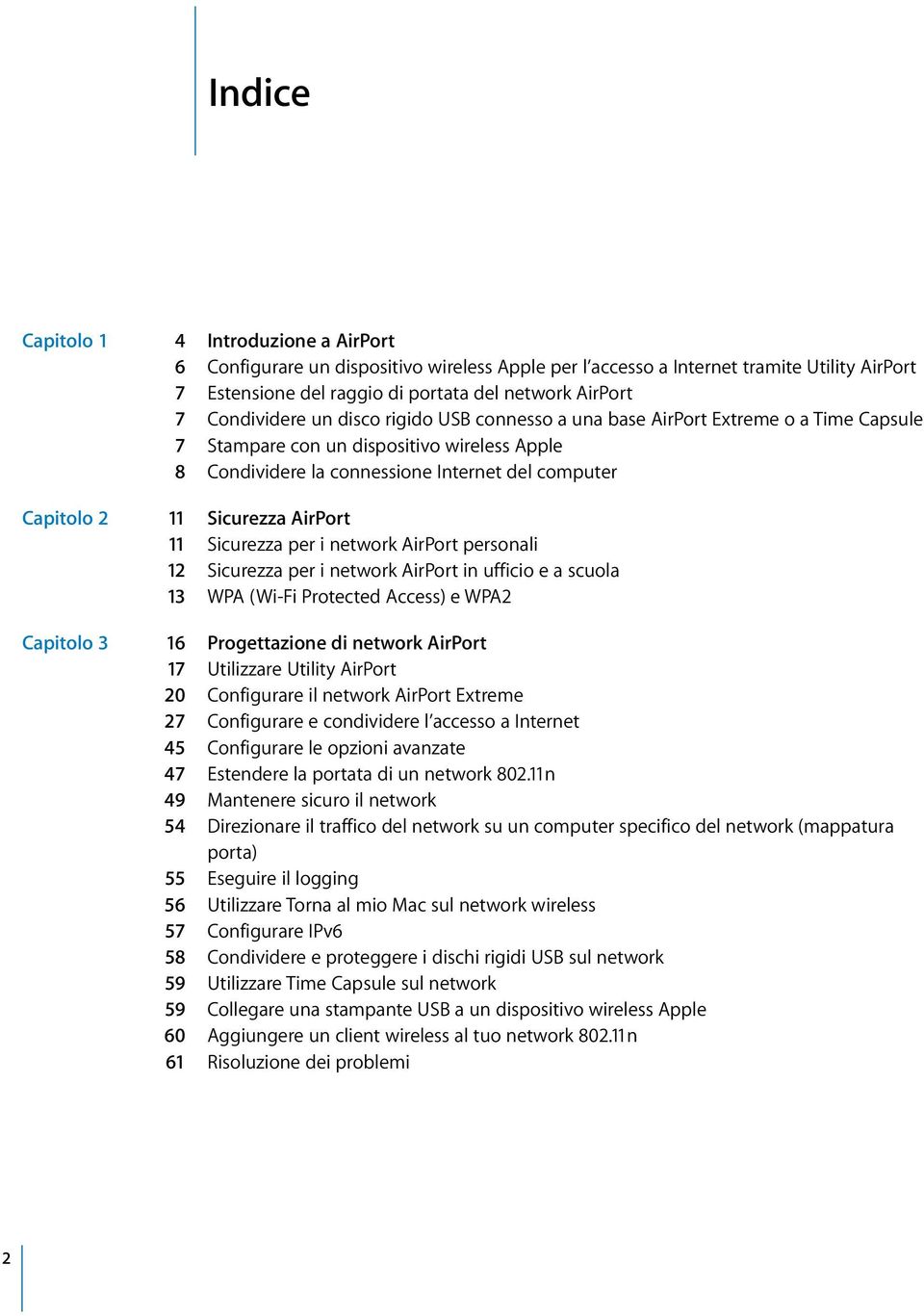 Sicurezza AirPort 11 Sicurezza per i network AirPort personali 12 Sicurezza per i network AirPort in ufficio e a scuola 13 WPA (Wi-Fi Protected Access) e WPA2 Capitolo 3 16 Progettazione di network