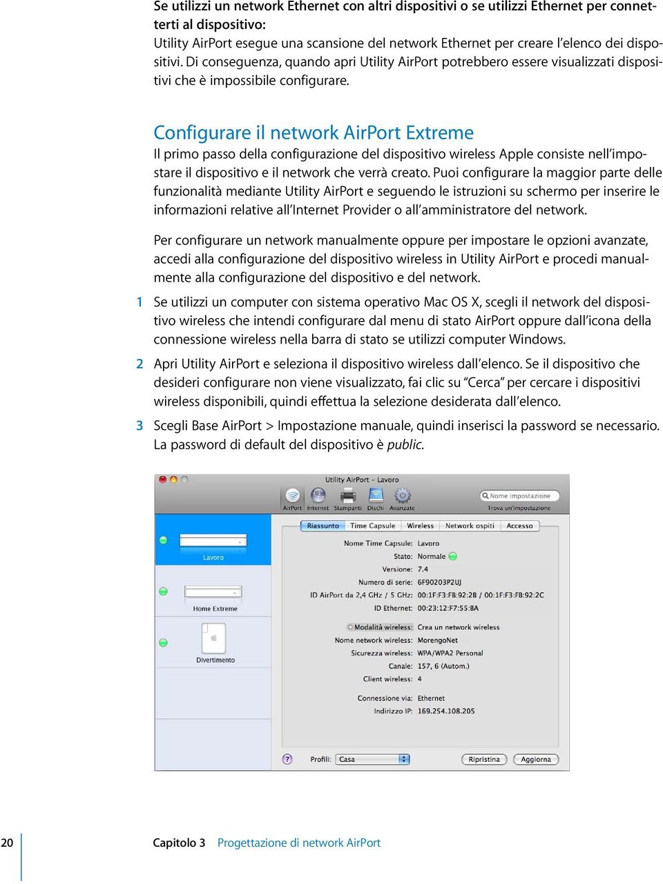 Configurare il network AirPort Extreme Il primo passo della configurazione del dispositivo wireless Apple consiste nell impostare il dispositivo e il network che verrà creato.