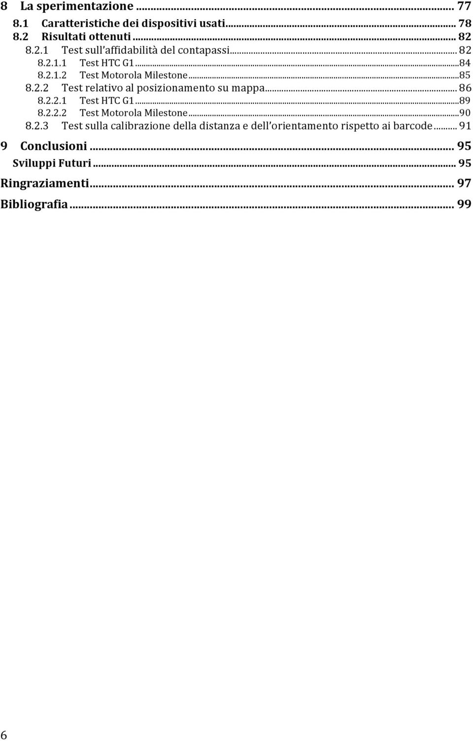 .. 90 8.2.3 Test sulla calibrazione della distanza e dell orientamento rispetto ai barcode... 91 9 Conclusioni.