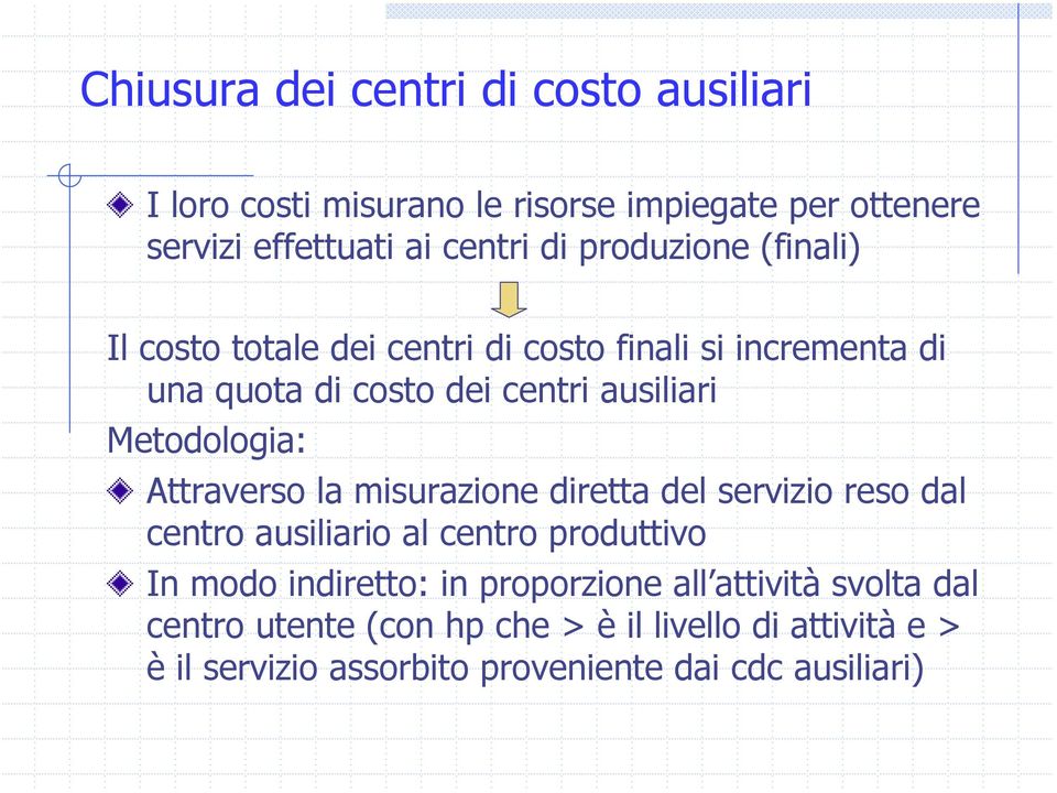 Metodologia: Attraverso la misurazione diretta del servizio reso dal centro ausiliario al centro produttivo In modo indiretto: in