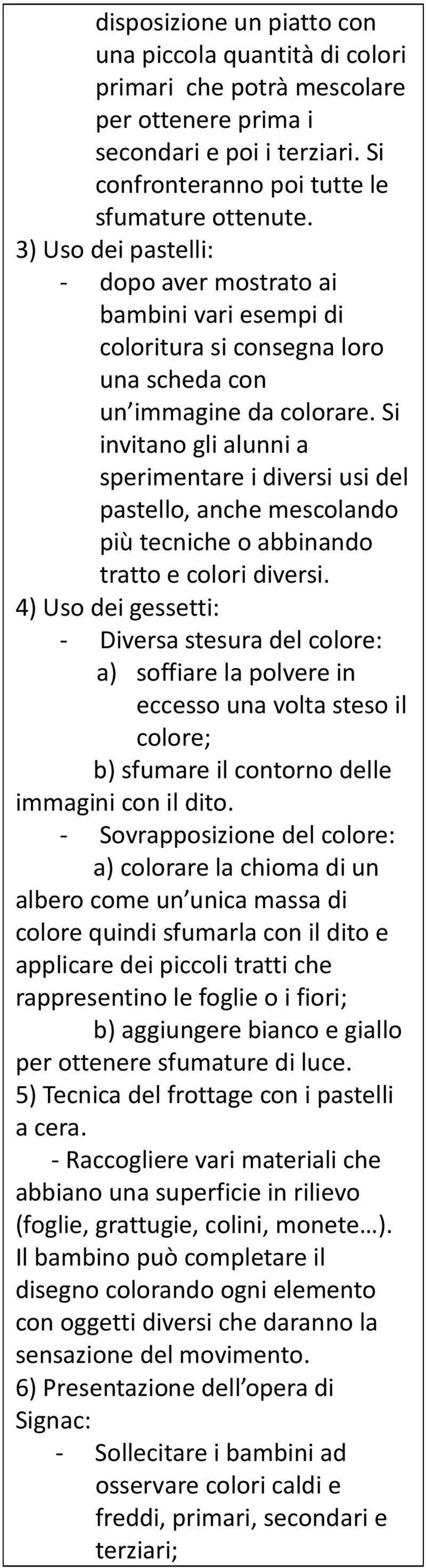 Si invitano gli alunni a sperimentare i diversi usi del pastello, anche mescolando più tecniche o abbinando tratto e colori diversi.