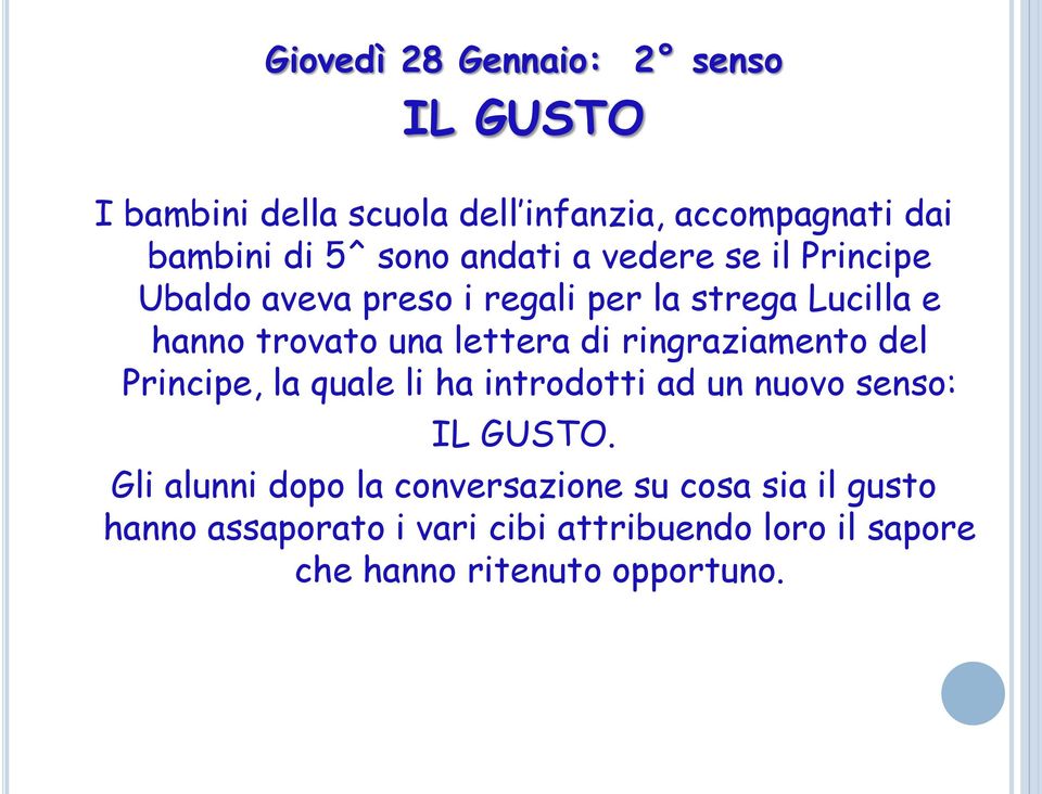 ringraziamento del Principe, la quale li ha introdotti ad un nuovo senso: IL GUSTO.