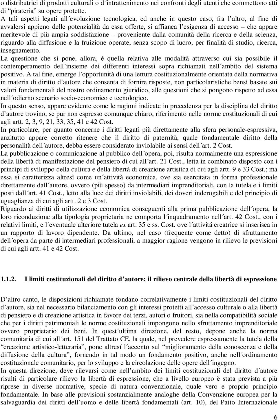 meritevole di più ampia soddisfazione proveniente dalla comunità della ricerca e della scienza, riguardo alla diffusione e la fruizione operate, senza scopo di lucro, per finalità di studio, ricerca,