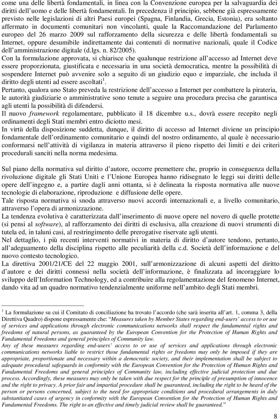 vincolanti, quale la Raccomandazione del Parlamento europeo del 26 marzo 2009 sul rafforzamento della sicurezza e delle libertà fondamentali su Internet, oppure desumibile indirettamente dai