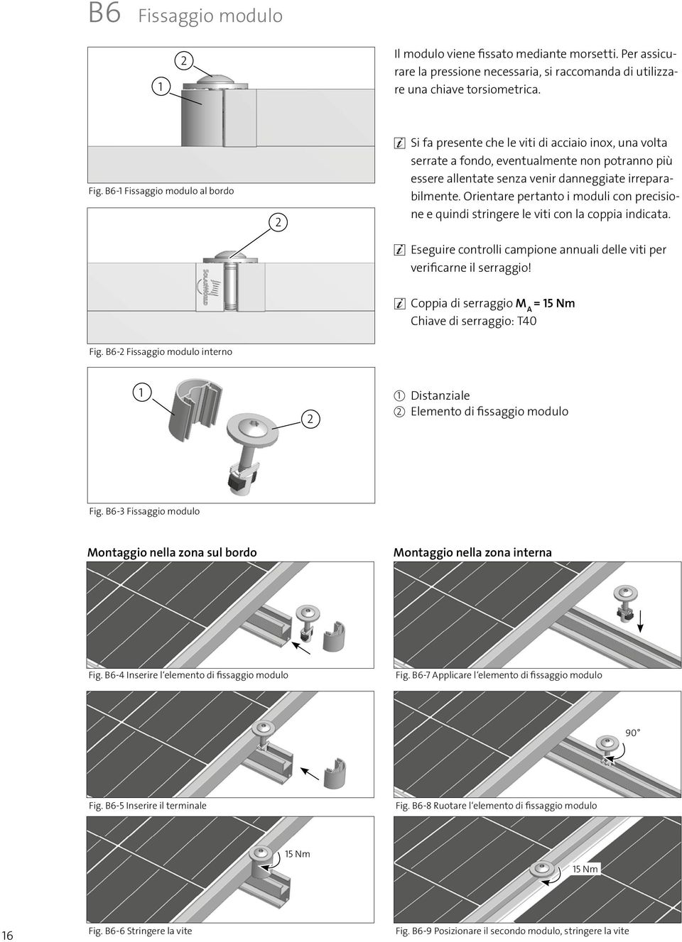 Orientare pertanto i moduli con precisione e quindi stringere le viti con la coppia indicata. Eseguire controlli campione annuali delle viti per verificarne il serraggio!