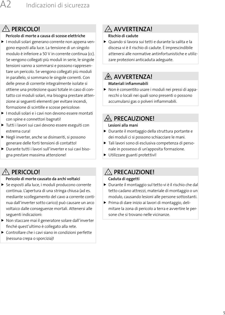 Se vengono collegati più moduli in parallelo, si sommano le singole correnti.