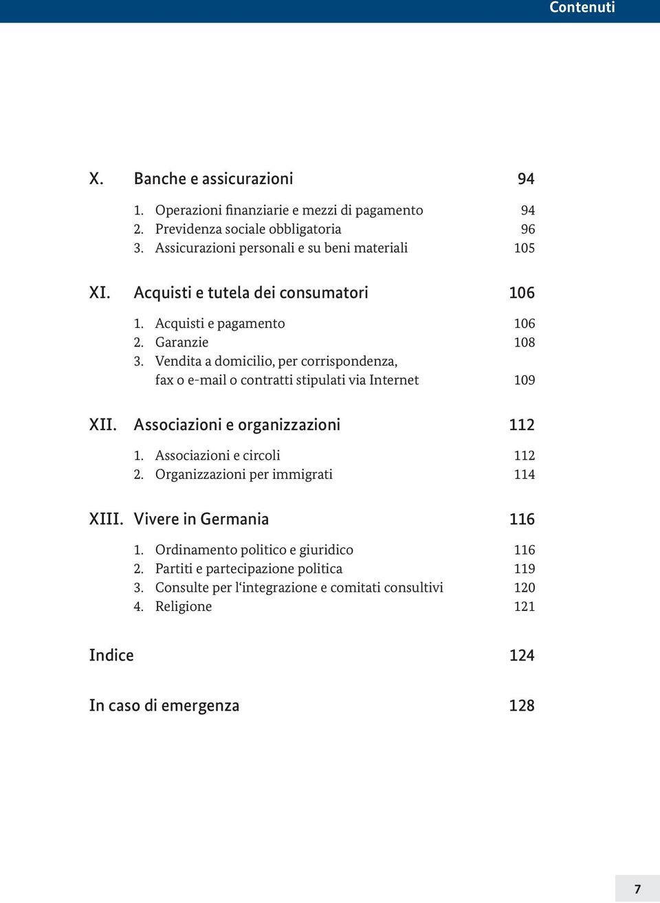 Vendita a domicilio, per corrispondenza, fax o e-mail o contratti stipulati via Internet 109 XII. Associazioni e organizzazioni 112 1. Associazioni e circoli 112 2.