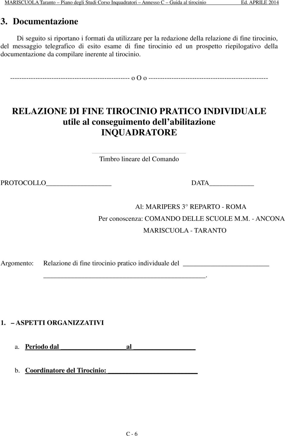 ---------------------------------------------------- o O o ---------------------------------------------------- RELAZIONE DI FINE TIROCINIO PRATICO INDIVIDUALE utile al conseguimento dell