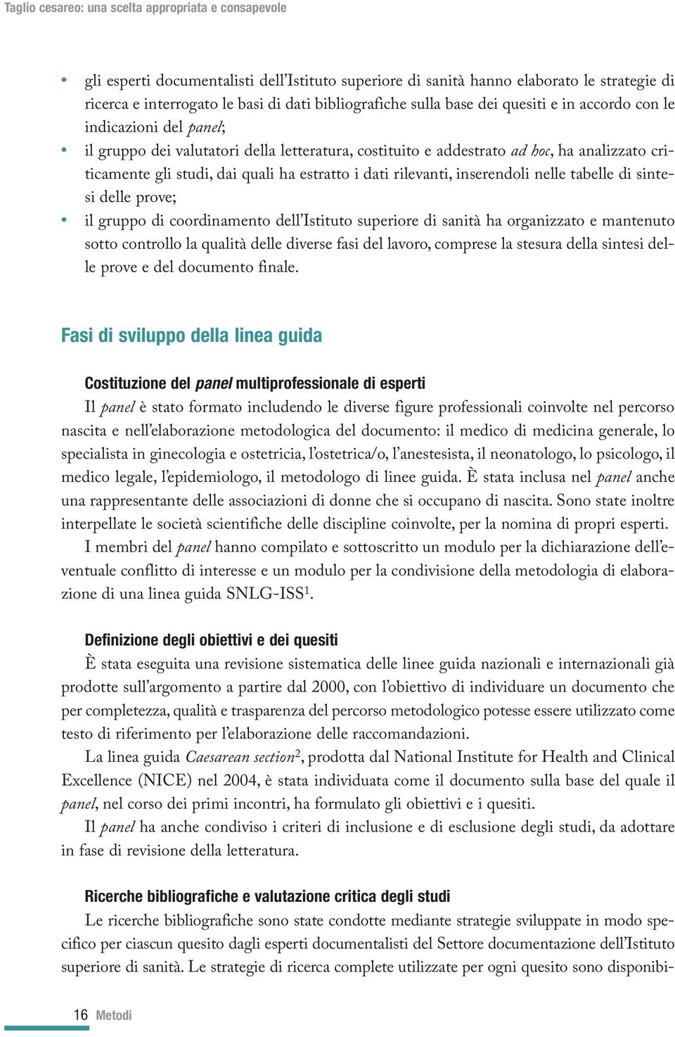 tabelle di sintesi delle prove; il gruppo di coordinamento dell Istituto superiore di sanità ha organizzato e mantenuto sotto controllo la qualità delle diverse fasi del lavoro, comprese la stesura