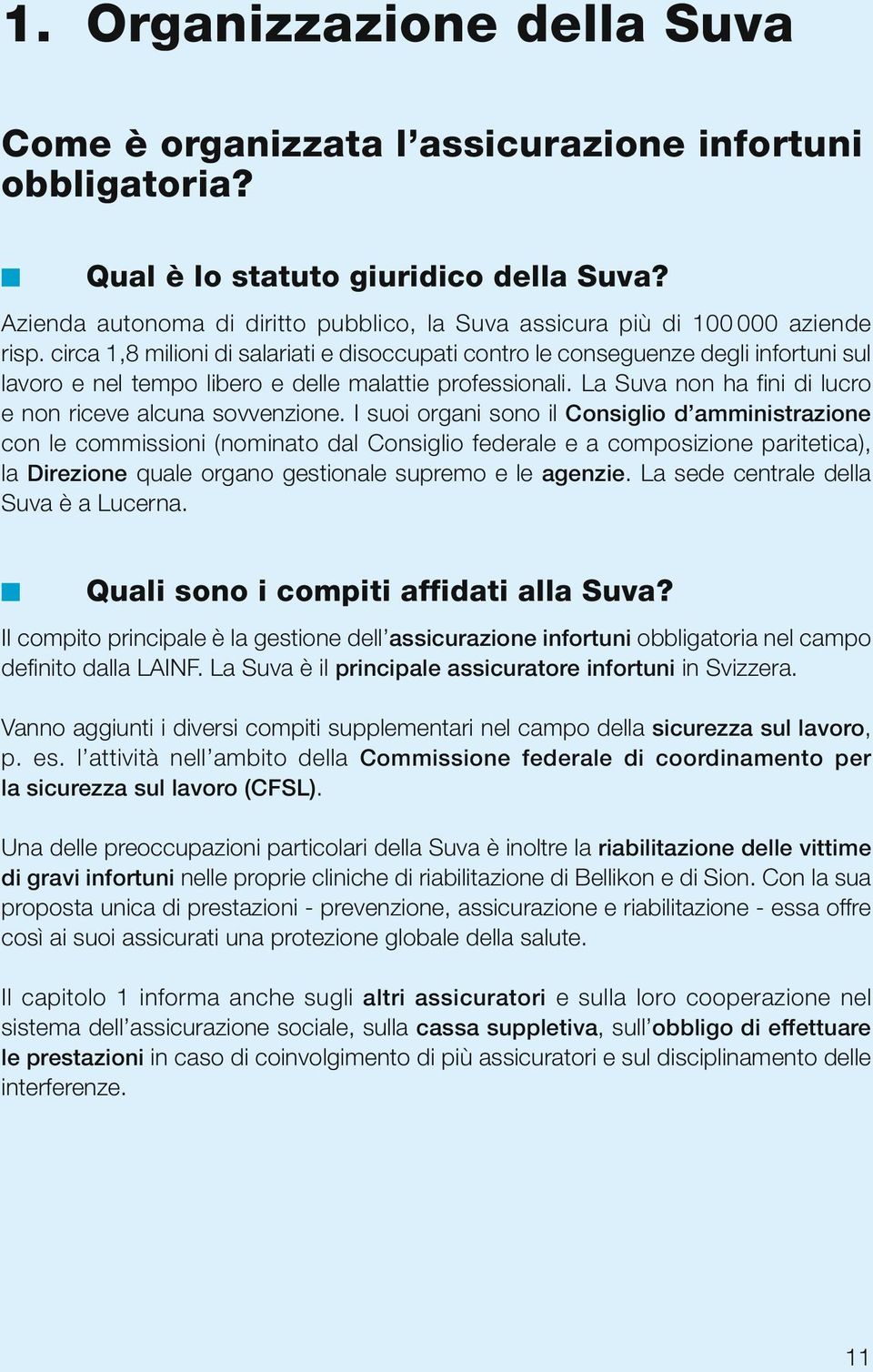 circa 1,8 milioni di salariati e disoccupati contro le conseguenze degli infortuni sul lavoro e nel tempo libero e delle malattie professionali.