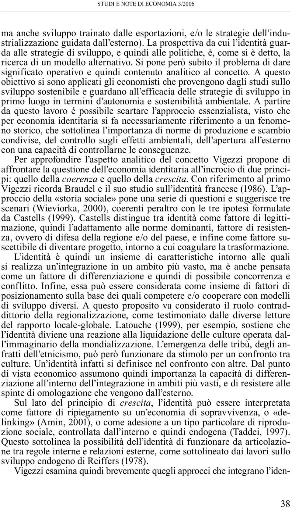 Si pone però subito il problema di dare significato operativo e quindi contenuto analitico al concetto.