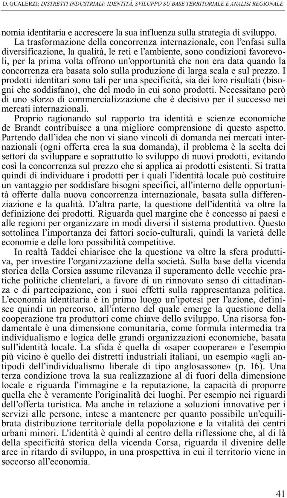 non era data quando la concorrenza era basata solo sulla produzione di larga scala e sul prezzo.