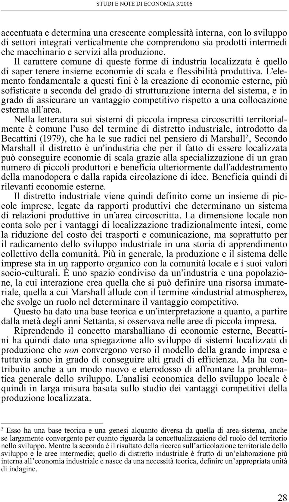 L elemento fondamentale a questi fini è la creazione di economie esterne, più sofisticate a seconda del grado di strutturazione interna del sistema, e in grado di assicurare un vantaggio competitivo