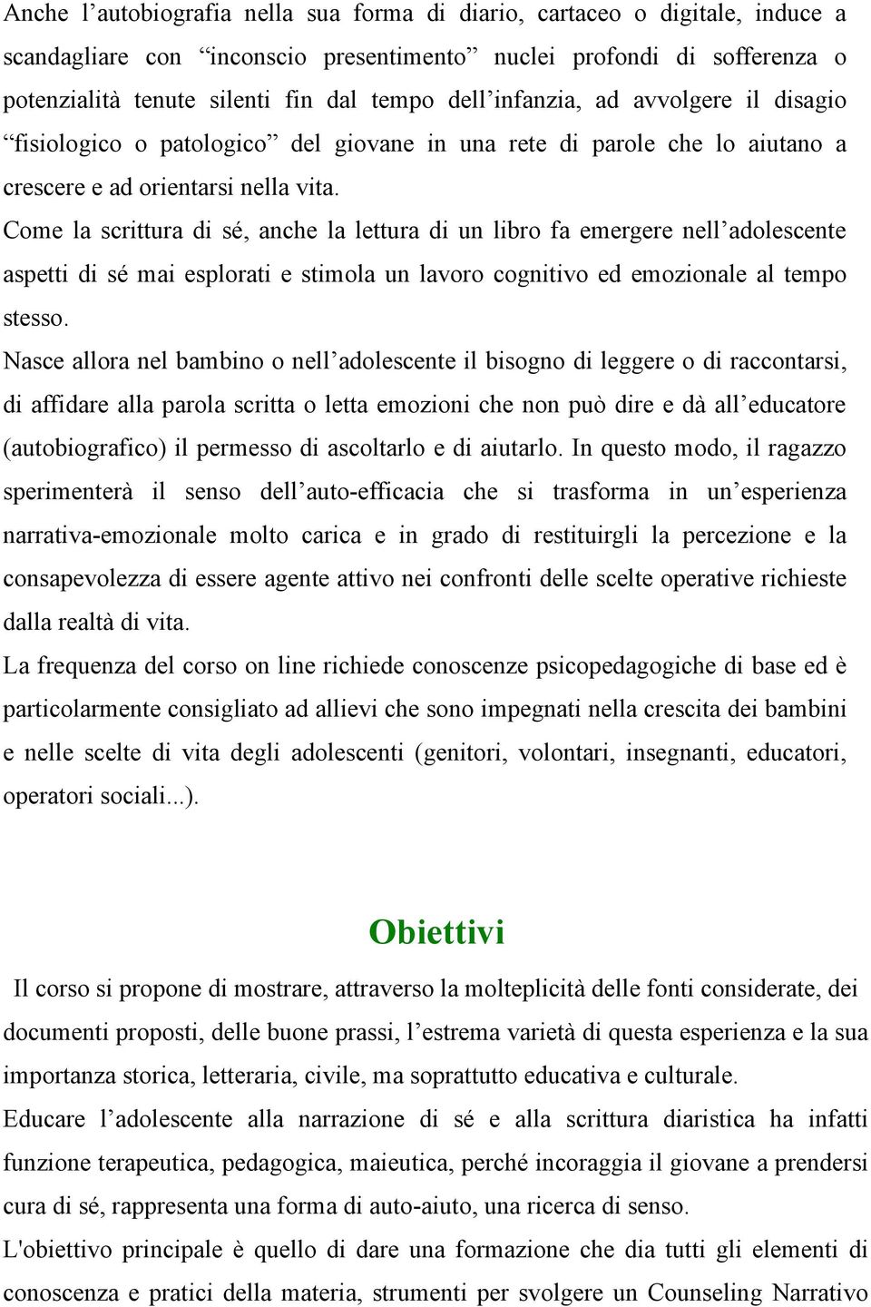 Come la scrittura di sé, anche la lettura di un libro fa emergere nell adolescente aspetti di sé mai esplorati e stimola un lavoro cognitivo ed emozionale al tempo stesso.