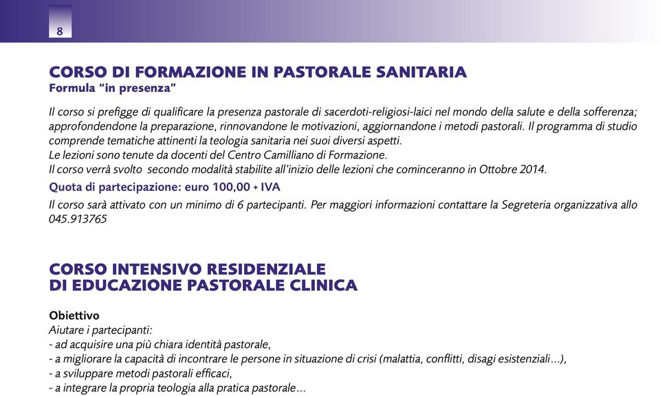 Le lezioni sono tenute da docenti del Centro Camilliano di Formazione. Il corso verrà svolto secondo modalità stabilite all inizio delle lezioni che cominceranno in Ottobre 2014.