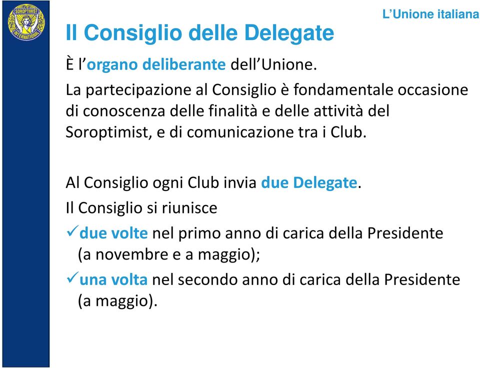 Soroptimist, e di comunicazione tra i Club. Al Consiglio ogni Club invia due Delegate.