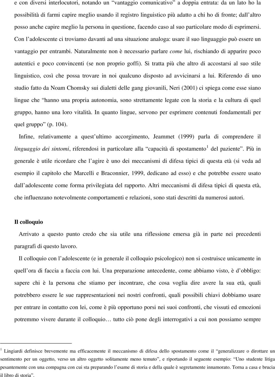 Con l adolescente ci troviamo davanti ad una situazione analoga: usare il suo linguaggio può essere un vantaggio per entrambi.