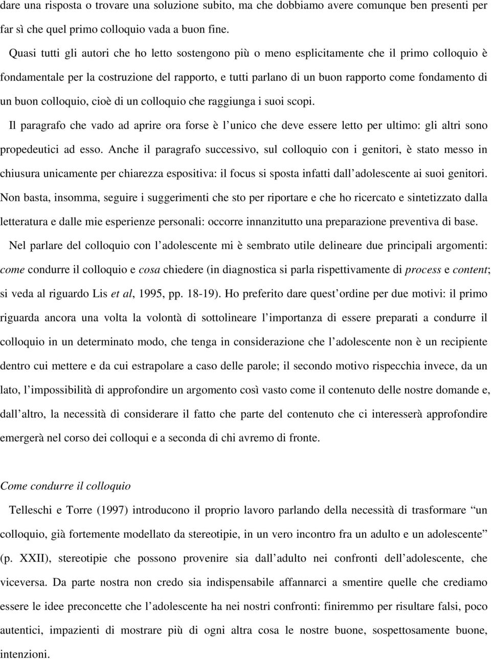 un buon colloquio, cioè di un colloquio che raggiunga i suoi scopi. Il paragrafo che vado ad aprire ora forse è l unico che deve essere letto per ultimo: gli altri sono propedeutici ad esso.