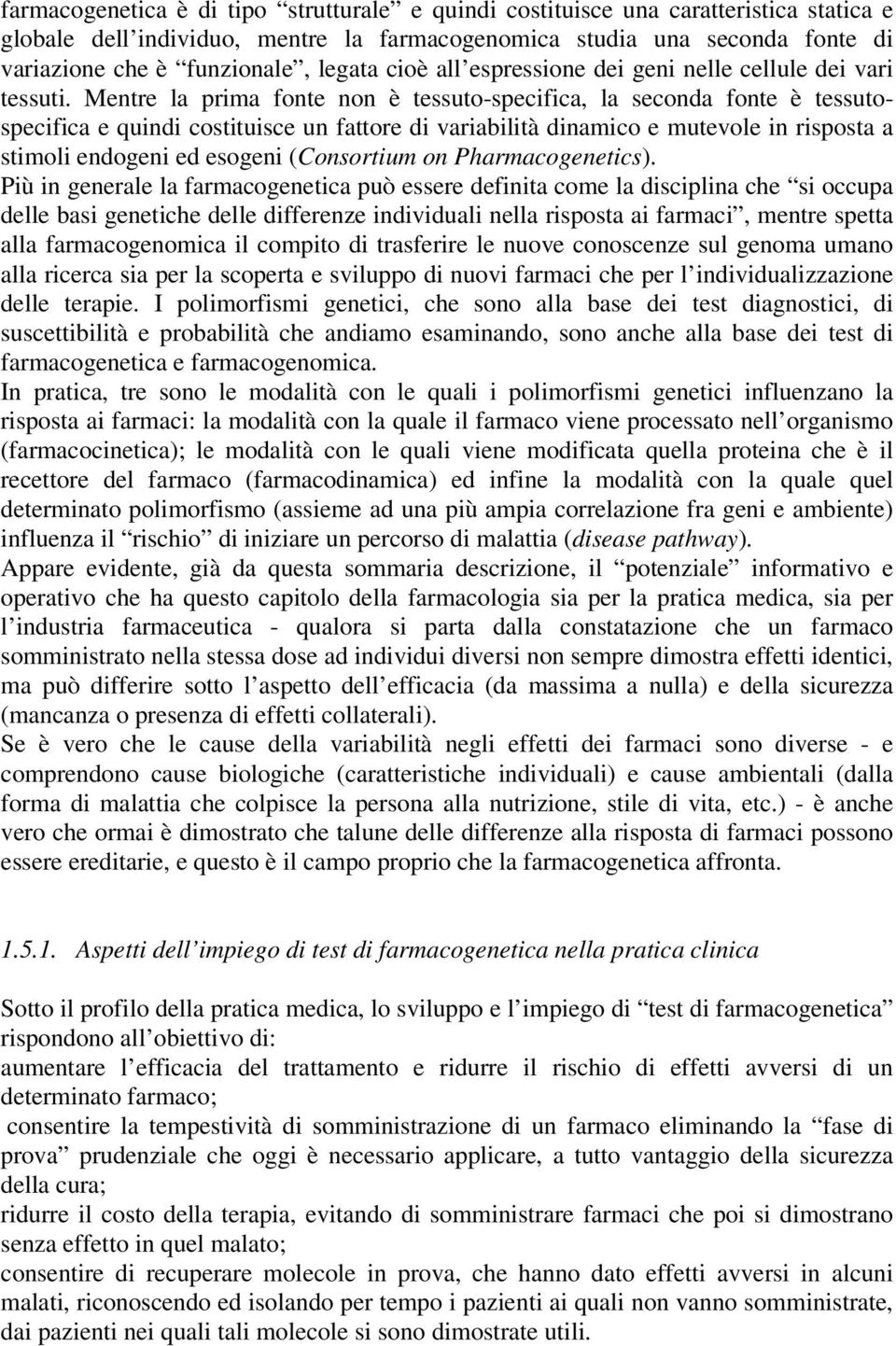 Mentre la prima fonte non è tessuto-specifica, la seconda fonte è tessutospecifica e quindi costituisce un fattore di variabilità dinamico e mutevole in risposta a stimoli endogeni ed esogeni