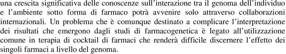 Un problema che è comunque destinato a complicare l interpretazione dei risultati che emergono dagli studi di