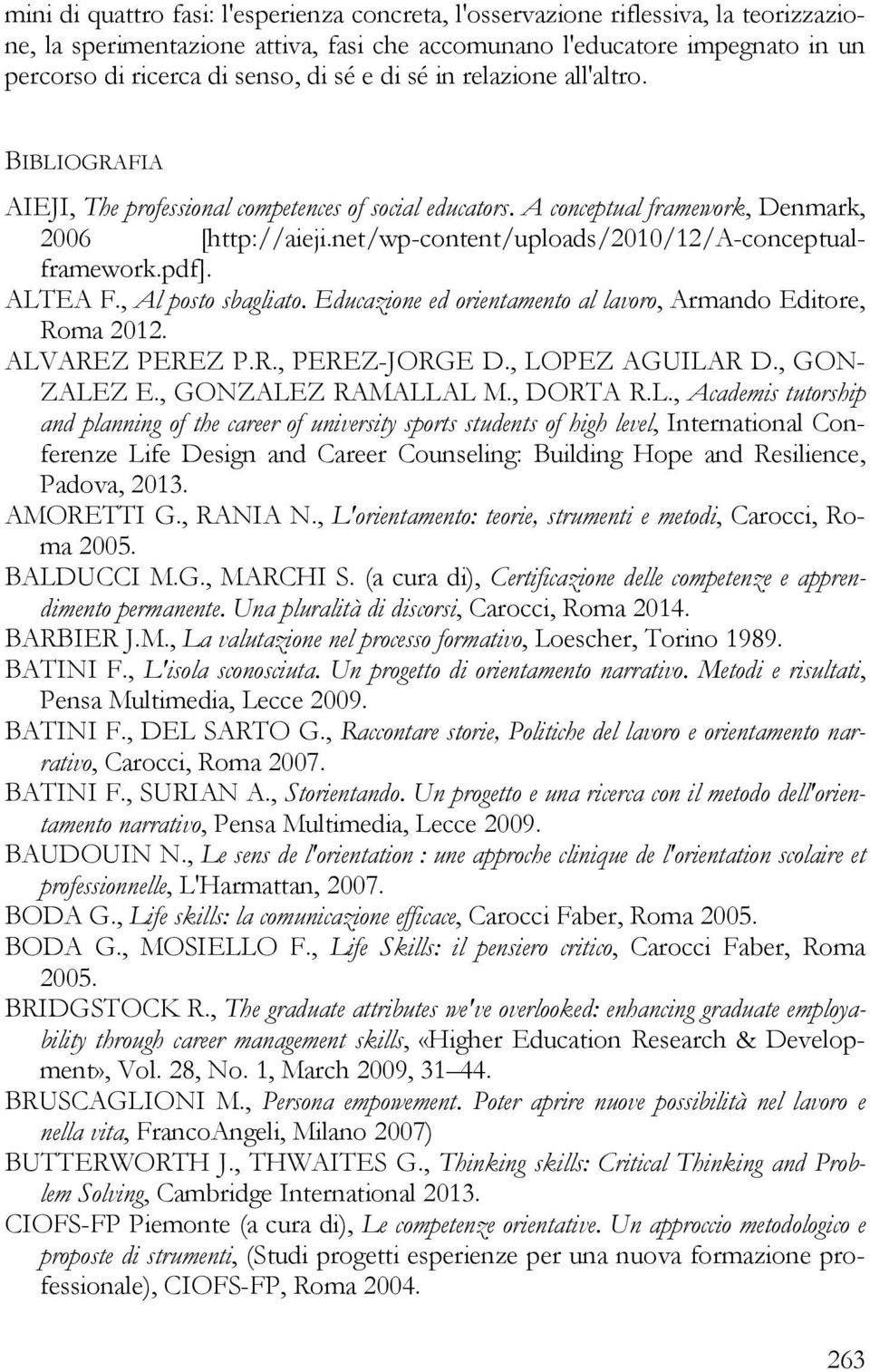 net/wp-content/uploads/2010/12/a-conceptualframework.pdf]. ALTEA F., Al posto sbagliato. Educazione ed orientamento al lavoro, Armando Editore, Roma 2012. ALVAREZ PEREZ P.R., PEREZ-JORGE D.