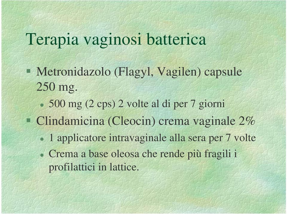 500 mg (2 cps) 2 volte al di per 7 giorni Clindamicina (Cleocin)