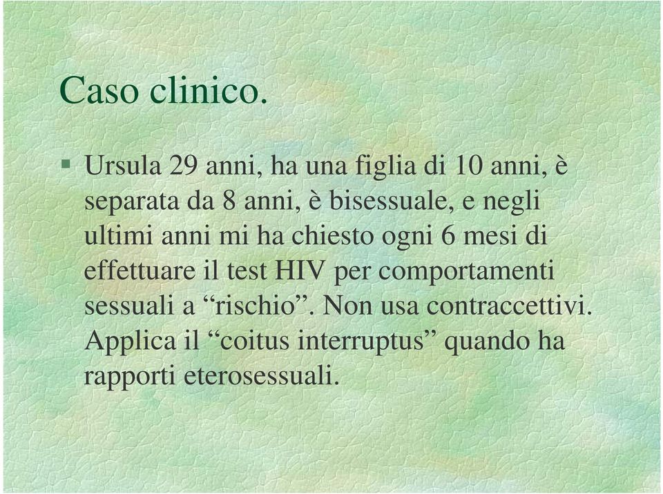 bisessuale, e negli ultimi anni mi ha chiesto ogni 6 mesi di effettuare