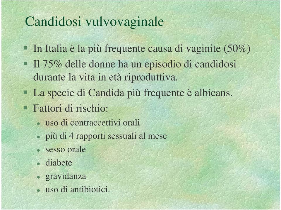 La specie di Candida più frequente è albicans.