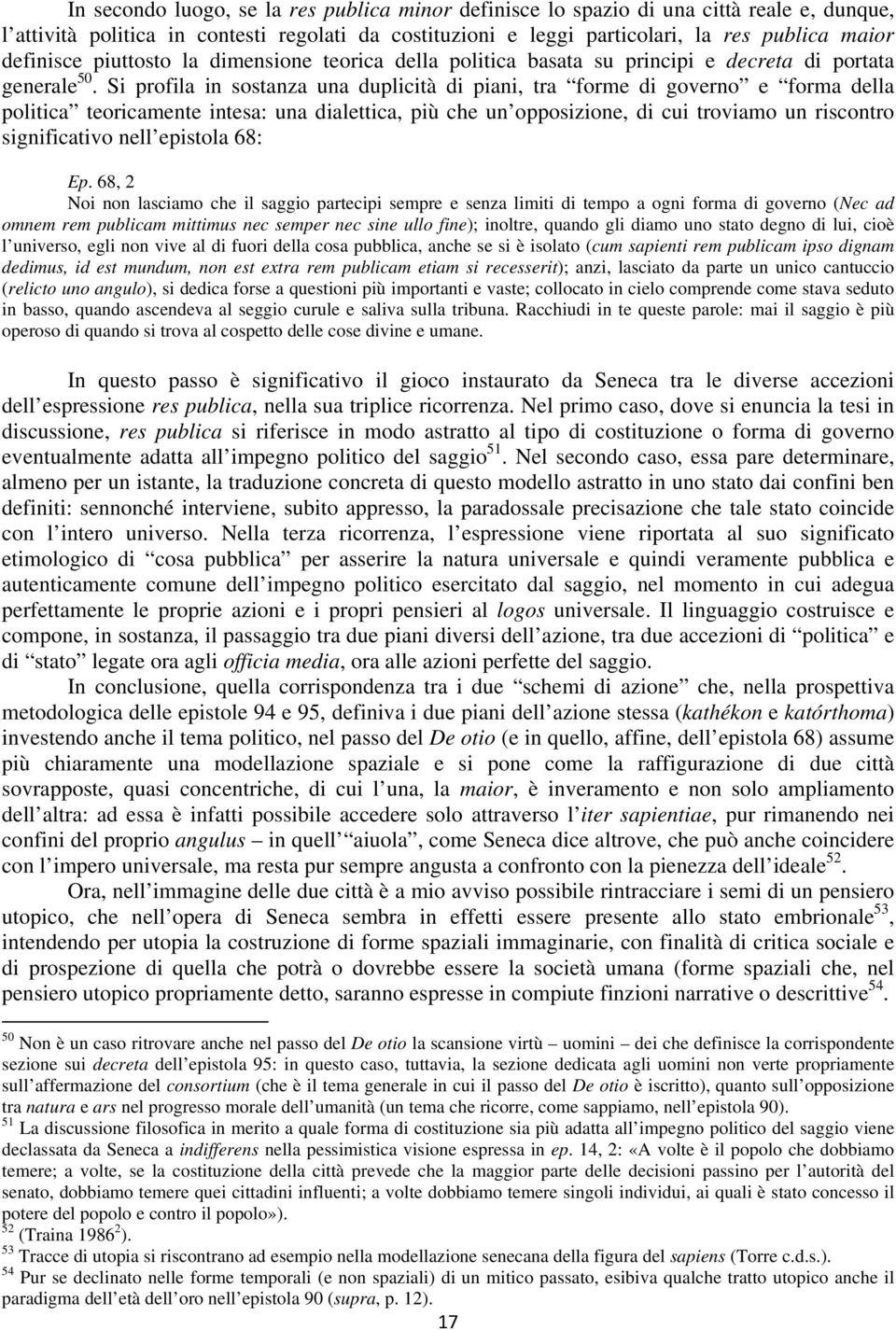 Si profila in sostanza una duplicità di piani, tra forme di governo e forma della politica teoricamente intesa: una dialettica, più che un opposizione, di cui troviamo un riscontro significativo nell