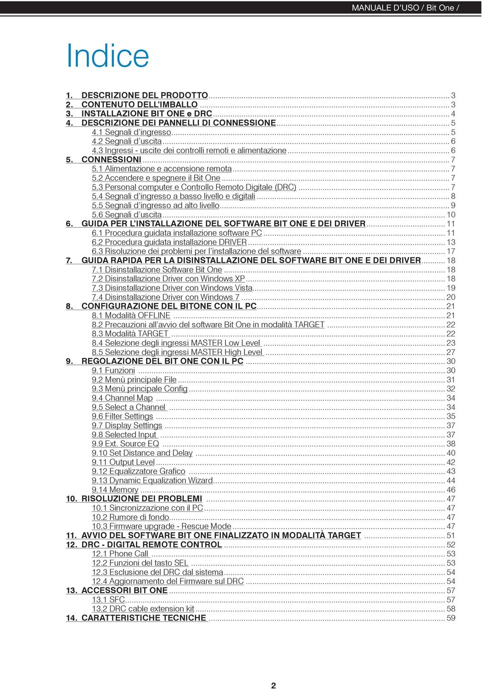 .. 7 5.3 Personal computer e Controllo Remoto Digitale (DRC)... 7 5.4 Segnali d ingresso a basso livello e digitali... 8 5.5 Segnali d ingresso ad alto livello... 9 5.6 Segnali d uscita... 10 6.