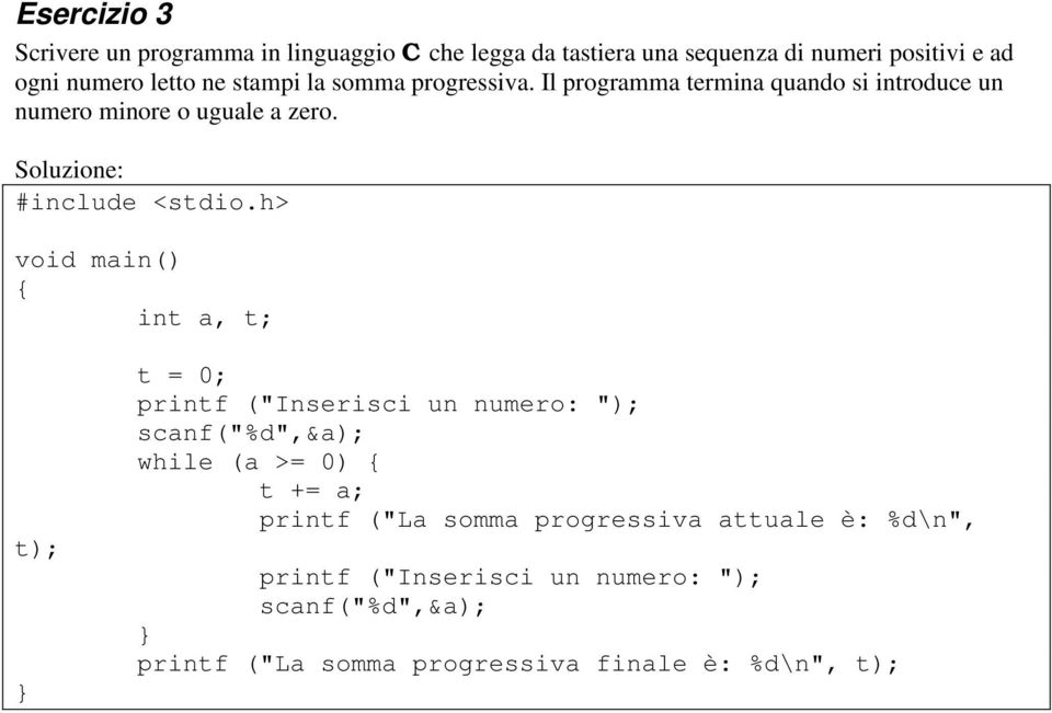 Il programma termina quando si introduce un numero minore o uguale a zero.