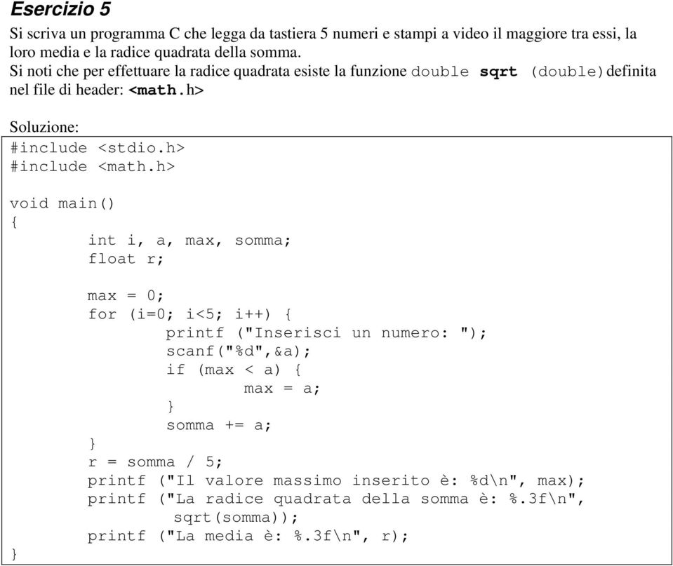 h> Soluzione: #include <math.