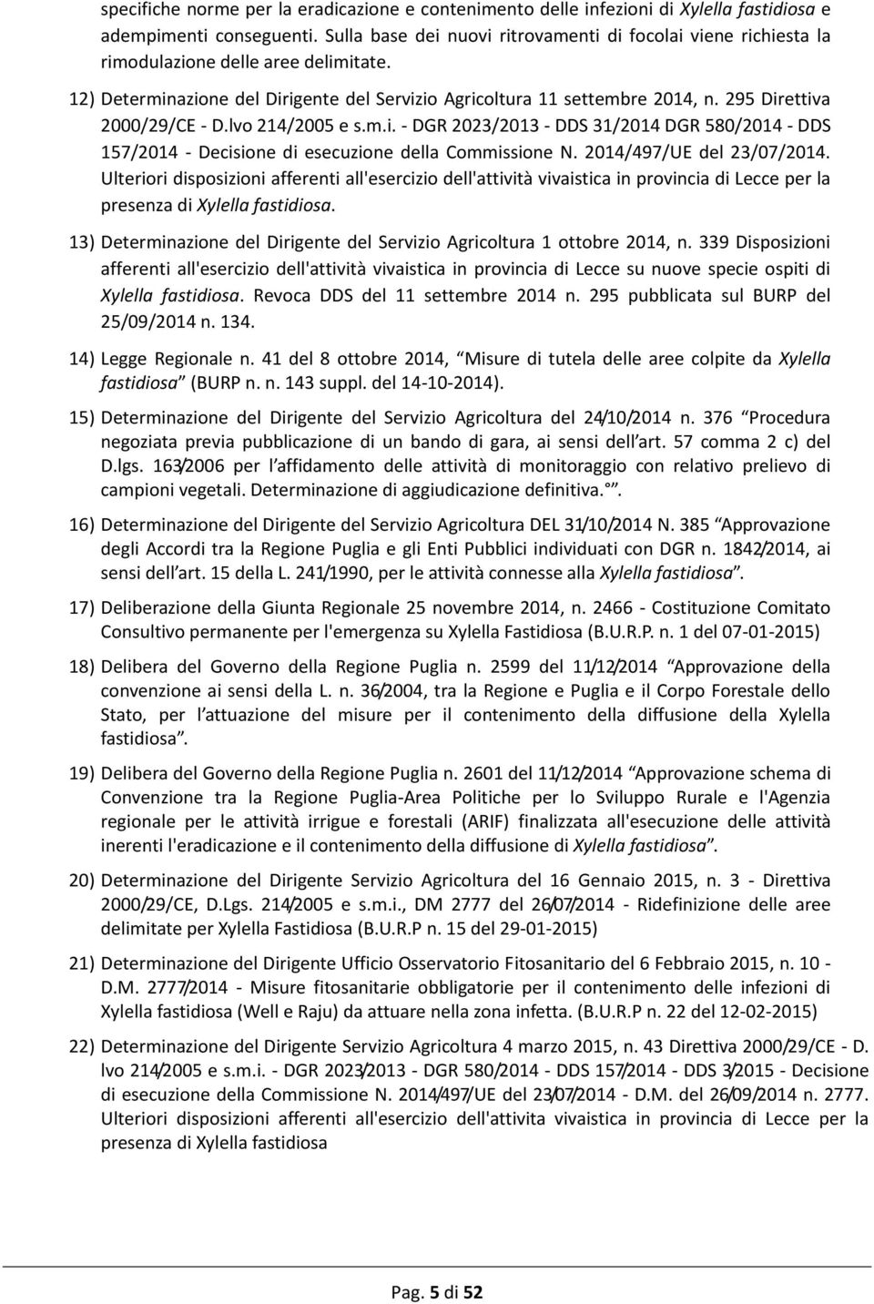 295 Direttiva 2000/29/CE - D.lvo 214/2005 e s.m.i. - DGR 2023/2013 - DDS 31/2014 DGR 580/2014 - DDS 157/2014 - Decisione di esecuzione della Commissione N. 2014/497/UE del 23/07/2014.