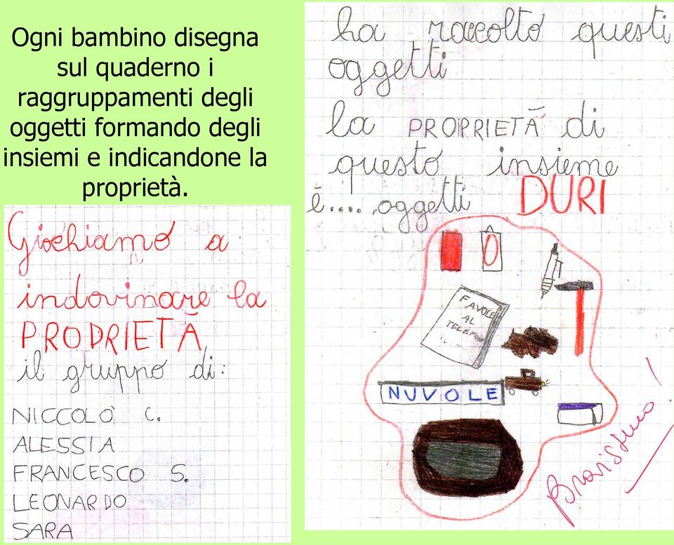 degli oggetti formando degli