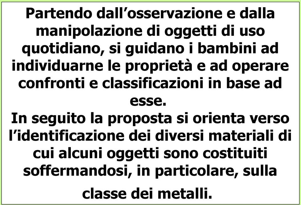 esse. In seguito la proposta si orienta verso l identificazione dei diversi materiali di