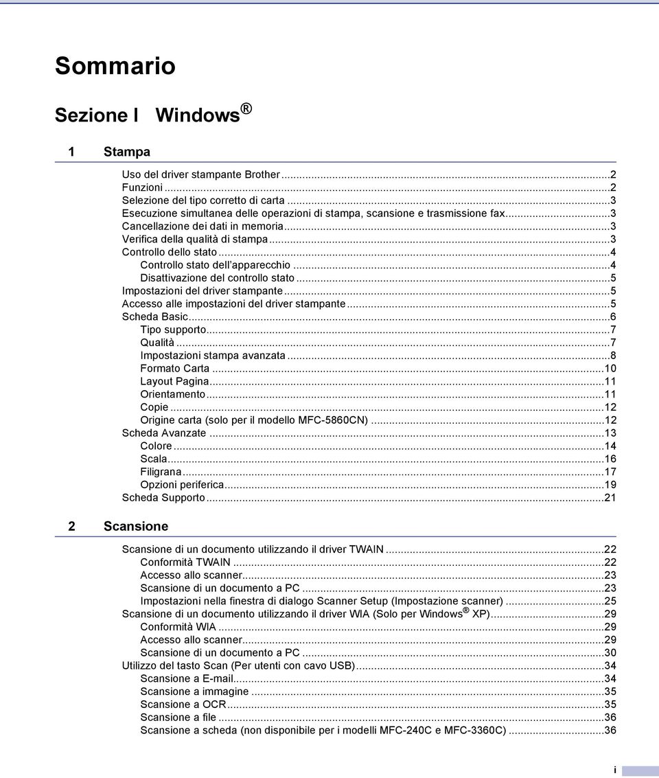 ..4 Controllo stato dell apparecchio...4 Disattivazione del controllo stato...5 Impostazioni del driver stampante...5 Accesso alle impostazioni del driver stampante...5 Scheda Basic...6 Tipo supporto.