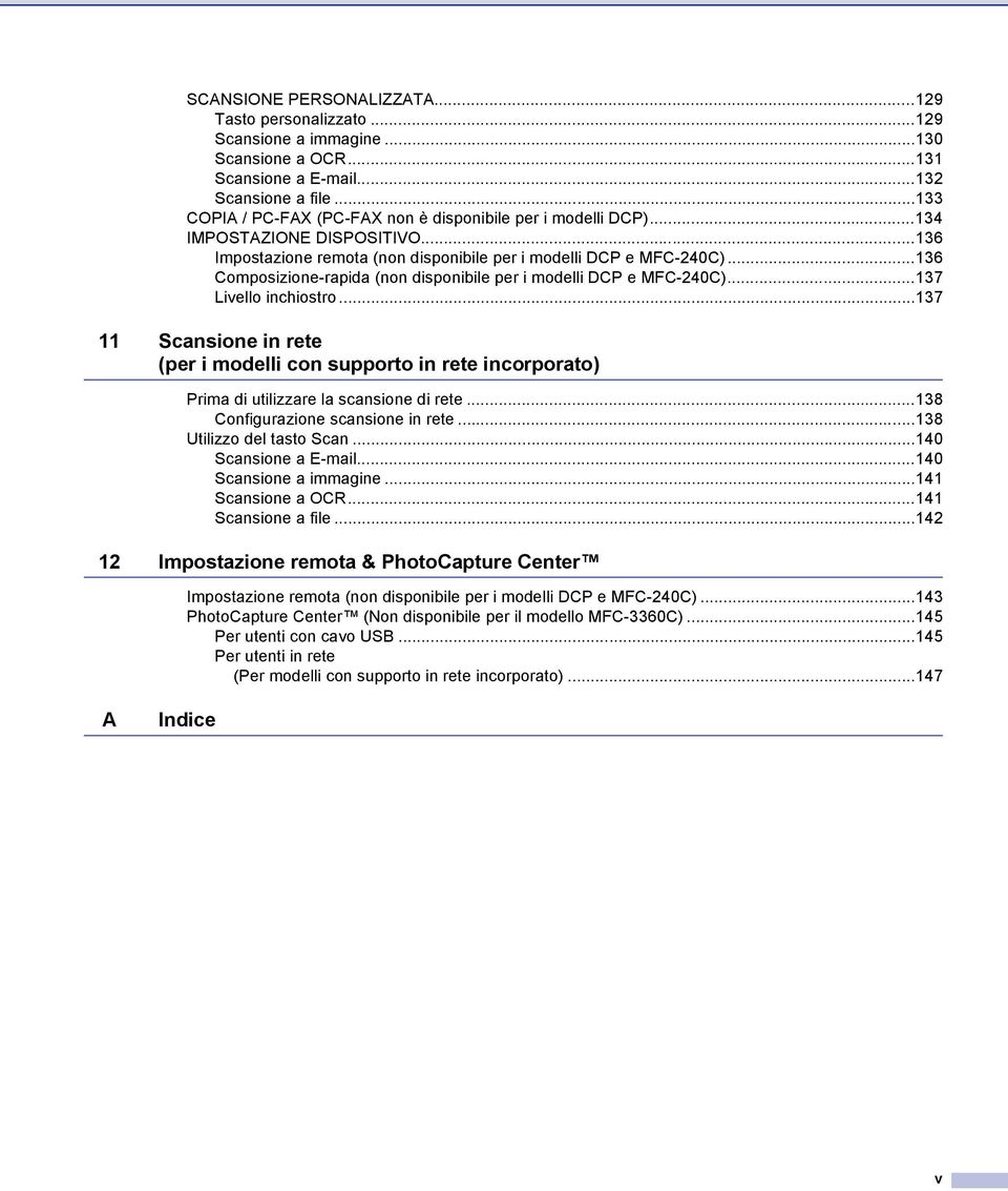 ..136 Composizione-rapida (non disponibile per i modelli DCP e MFC-240C)...137 Livello inchiostro.