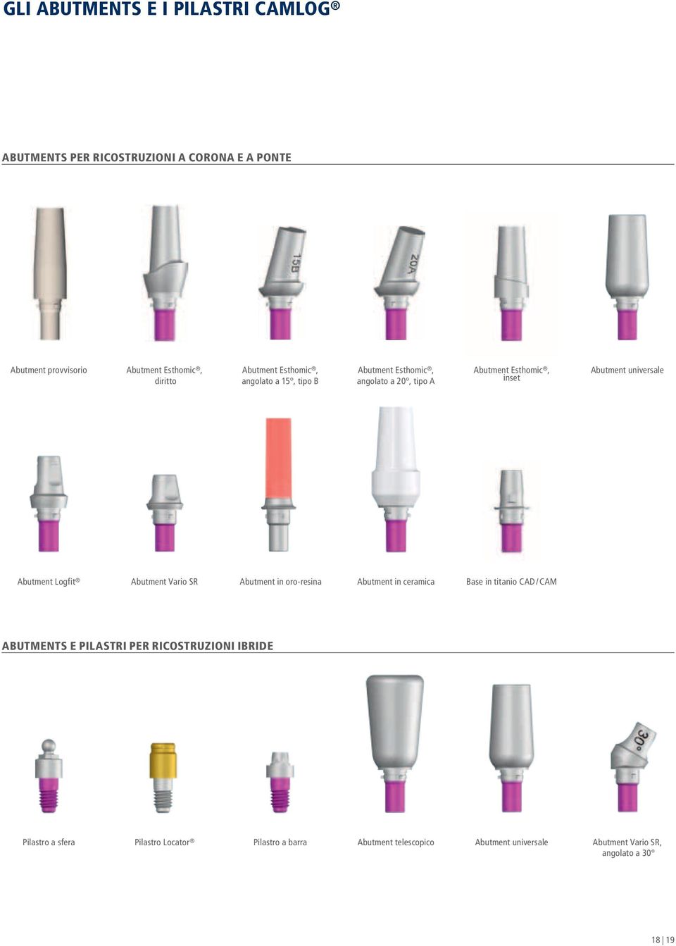 Abutment Logfit Abutment Vario SR Abutment in oro-resina Abutment in ceramica Base in titanio CAD / CAM ABUTMENTS E PILASTRI PER