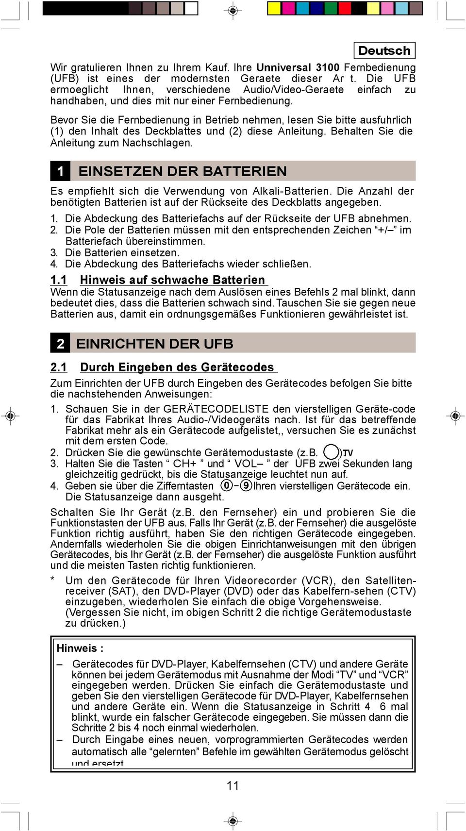 Bevor Sie die Fernbedienung in Betrieb nehmen, lesen Sie bitte ausfuhrlich (1) den Inhalt des Deckblattes und (2) diese Anleitung. Behalten Sie die Anleitung zum Nachschlagen.