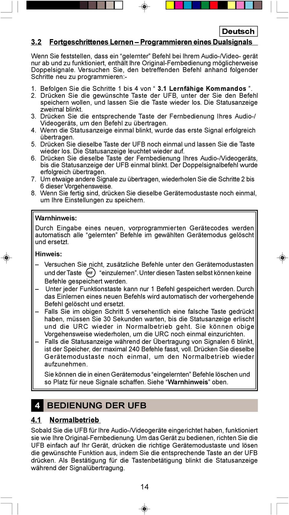 Original-Fernbedienung möglicherweise Doppelsignale. Versuchen Sie, den betreffenden Befehl anhand folgender Schritte neu zu programmieren:- 1. Befolgen Sie die Schritte 1 bis 4 von 3.